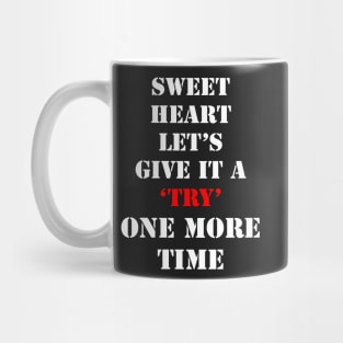 Sweet Heart Lets give it a try one more time Mug